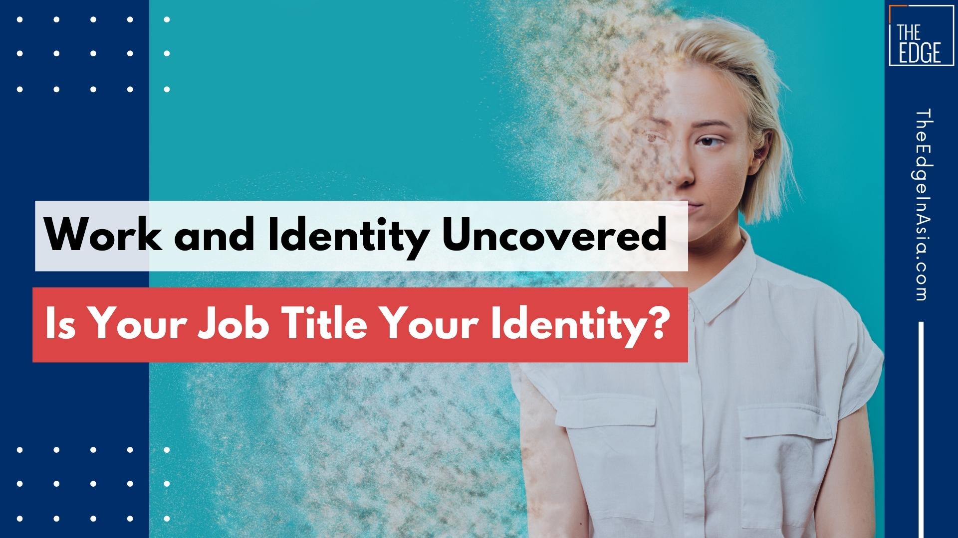 work-and-identity-uncovered-is-your-job-title-your-identity-the-edge