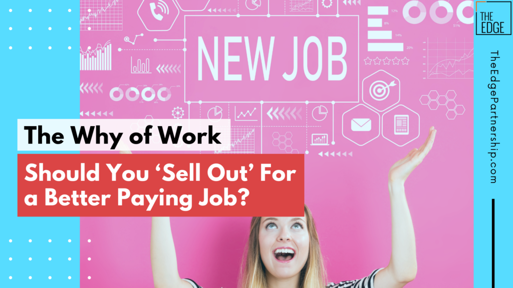 the-why-of-work-should-you-sell-out-for-a-better-paying-job-the-edge