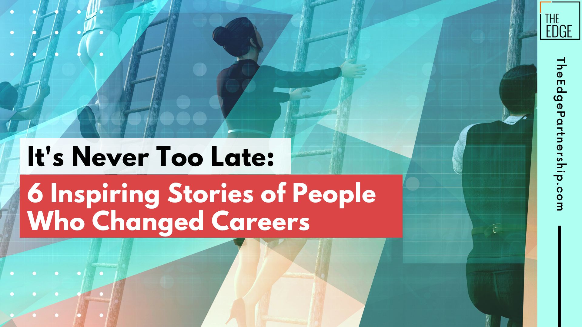 It’s Never Too Late: 6 Inspiring Stories of People Who Changed Careers