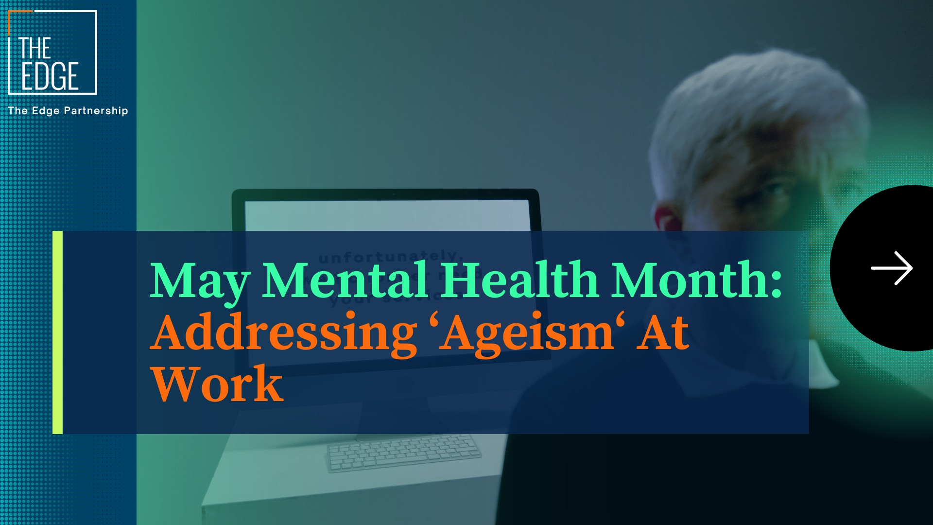 It is May Mental Health Month: Addressing ‘Ageism’ at Work